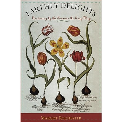 Earthly Delights: Gardening by the Seasons the Easy Way Hardcover, Taylor Trade Publishing