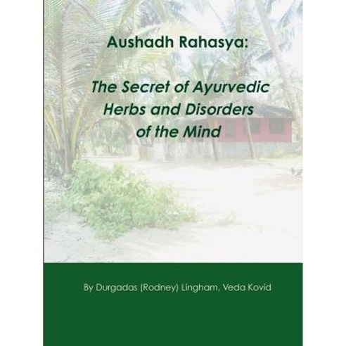 Aushadh Rahasya: The Secret of Ayurvedic Herbs and Disorders of the Mind Paperback, Lulu.com