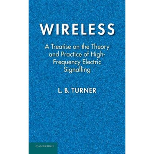 Wireless:A Treatise on the Theory and Practice of High-Frequency Electric Signalling, Cambridge University Press