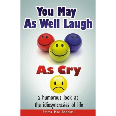 You May as Well Laugh as Cry: A Humorous Look at the Idiosyncrasies of Life Paperback, Murder Bay Publishers, Limited