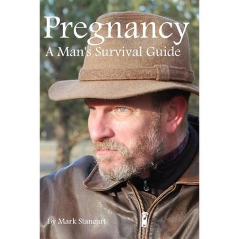 Pregnancy a Man''s Survival Guide Paperback, Lulu.com