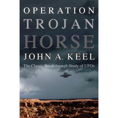 Operation Trojan Horse: The Classic Breakthrough Study of UFOs Paperback, Anomalist Books