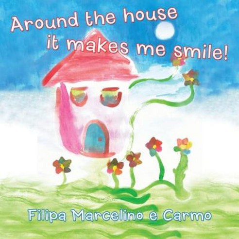 Around the House It Makes Me Smile! Paperback, Balboa Press