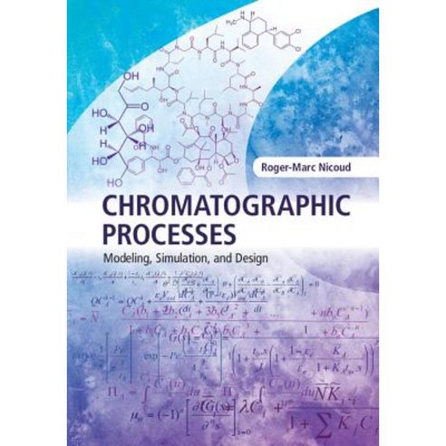 Chromatographic Processes: Modeling Simulation and Design Hardcover, Cambridge University Press
