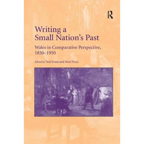 Writing a Small Nation''s Past: Wales in Comparative Perspective 1850 1950 Paperback, Routledge