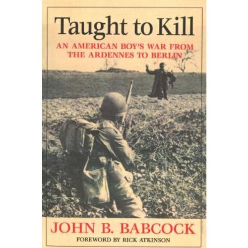 Taught to Kill: An American Boy''s War from the Ardennes to Berlin Hardcover, Potomac Books