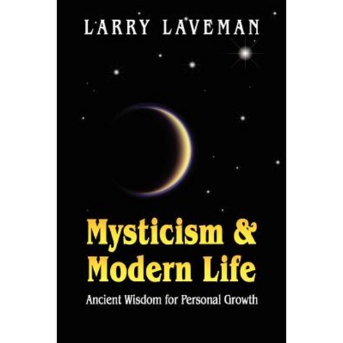 Mysticism and Modern Life: Ancient Wisdom for Personal Growth Paperback, Booklocker.com