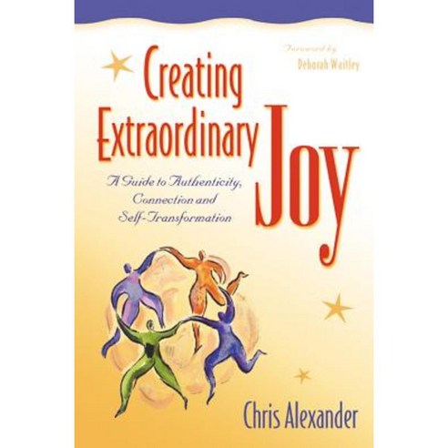 Creating Extraordinary Joy: A Guide to Authenticity Connection and Self-Transformation Hardcover, Hunter House Publishers