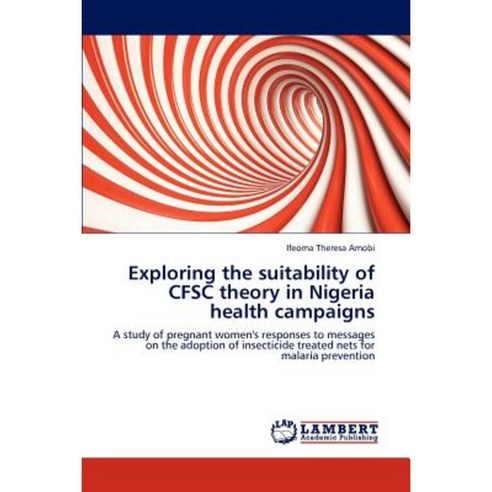 Exploring the Suitability of Cfsc Theory in Nigeria Health Campaigns Paperback, LAP Lambert Academic Publishing