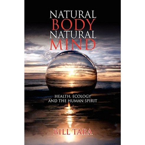 Natural Body Natural Mind Hardcover, Xlibris Corporation