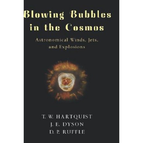 Blowing Bubbles in the Cosmos: Astronomical Winds Jets and Explosions Hardcover, Oxford University Press, USA