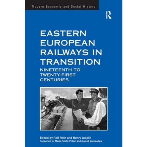 Eastern European Railways in Transition: Nineteenth to Twenty-First Centuries Hardcover, Routledge