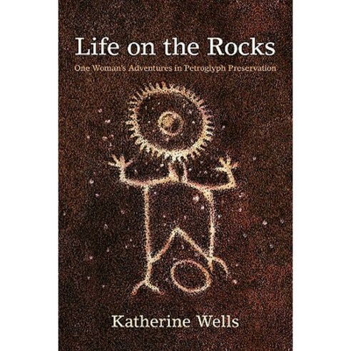 Life on the Rocks: One Woman''s Adventures in Petroglyph Preservation Paperback, University of New Mexico Press