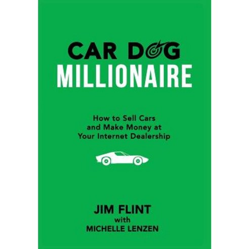 Car Dog Millionaire: How to Sell Cars and Make Money at Your Internet Dealership Hardcover, Local Search Group