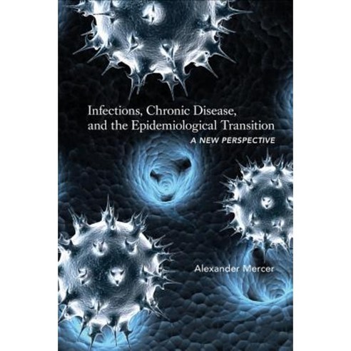 Infections Chronic Disease and the Epidemiological Transition: A New Perspective Hardcover, University of Rochester Press