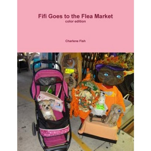 Fifi Goes to the Flea Market in Full Color Paperback, Lulu.com