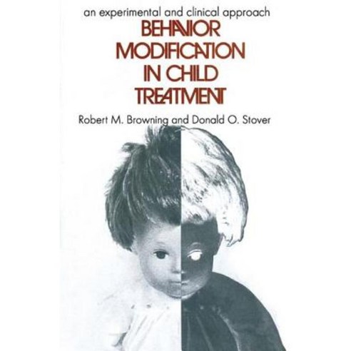Behavior Modification in Child Treatment: An Experimental and Clinical Approach Paperback, Taylor & Francis