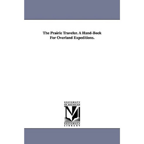 The Prairie Traveler. a Hand-Book for Overland Expeditions. Paperback, University of Michigan Library