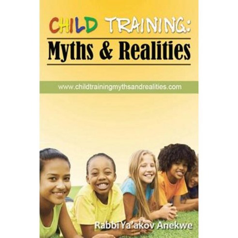 Child Training: Myths & Realities Paperback, Lulu.com