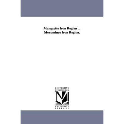 Marquette Iron Region ... Menominee Iron Region. Paperback, University of Michigan Library