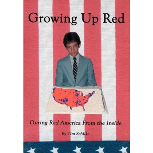 Growing Up Red: Outing Red America from the Inside Hardcover, iUniverse ...