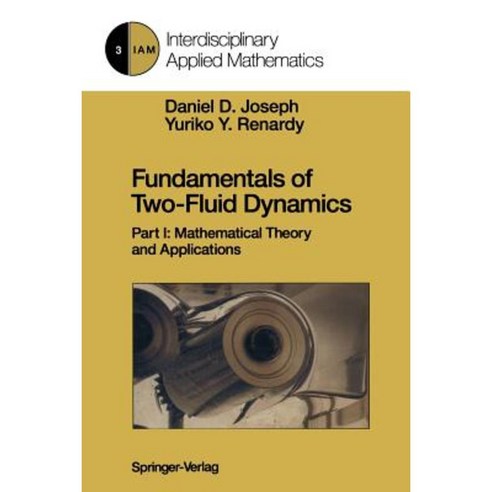 Fundamentals of Two-Fluid Dynamics: Part I: Mathematical Theory and Applications Paperback, Springer