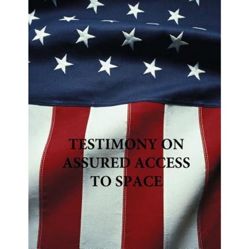 Testimony on Assured Access to Space Paperback, Createspace