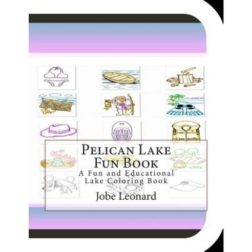 Pelican Lake Fun Book: A Fun and Educational Lake Coloring Book Paperback, Createspace
