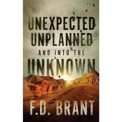 Unexpected Unplanned and Into the Unknown Paperback, F. D. Brant