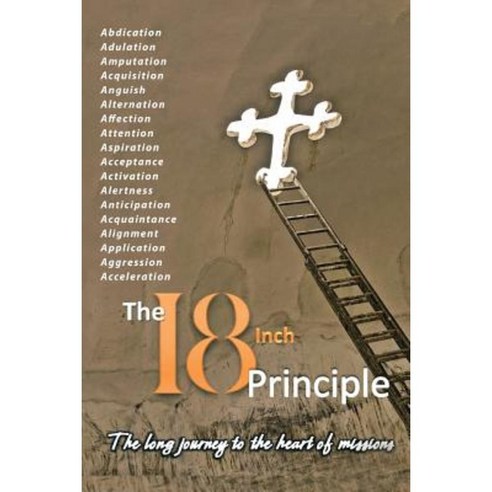 The 18inch Principle: The Long Journey to the Heart of Missions Paperback, Authorhouse