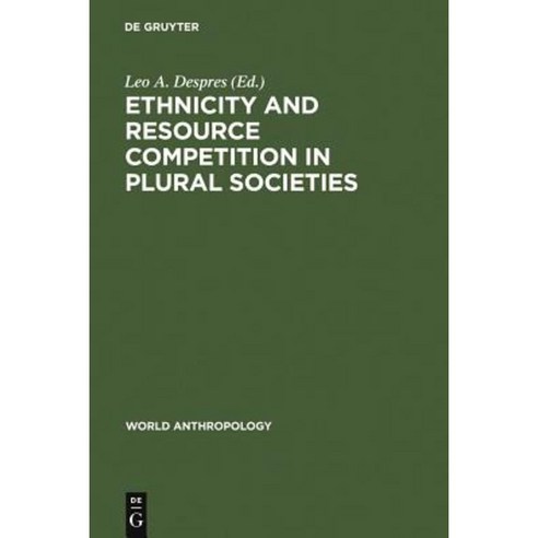 Ethnicity and Resource Competition in Plural Societies Hardcover, Walter de Gruyter