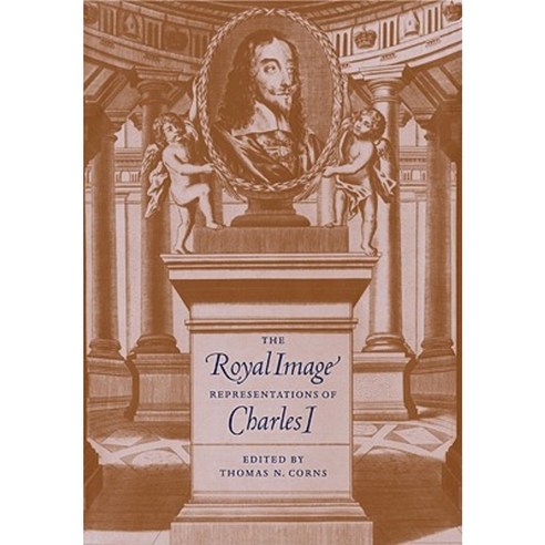 The Royal Image:Representations of Charles I, Cambridge University Press