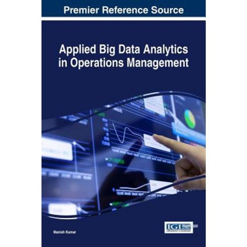 Applied Big Data Analytics in Operations Management Hardcover, Business Science Reference