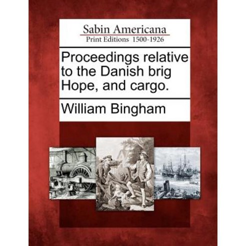 Proceedings Relative to the Danish Brig Hope and Cargo. Paperback, Gale Ecco, Sabin Americana