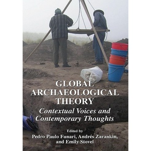 Global Archaeological Theory: Contextual Voices and Contemporary Thoughts Hardcover, Kluwer Academic/Plenum Publishers