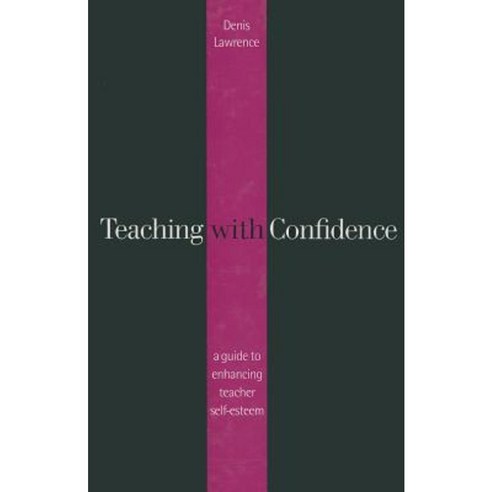 Teaching with Confidence: A Guide to Enhancing Teacher Self-Esteem Hardcover, Sage Publications Ltd