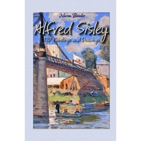 Alfred Sisley: 170 Paintings and Drawings Paperback, Createspace