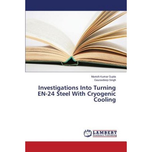 Investigations Into Turning En-24 Steel with Cryogenic Cooling Paperback, LAP Lambert Academic Publishing
