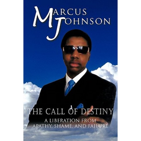 The Call of Destiny: A Liberation from Apathy Shame and Failure Paperback, Trafford Publishing