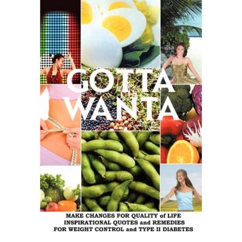 Gotta Wanta: Make Changes for Quality of Life; Inspirational Quotes and Remedies Paperback, Xlibris Corporation