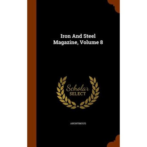 Iron and Steel Magazine Volume 8 Hardcover, Arkose Press