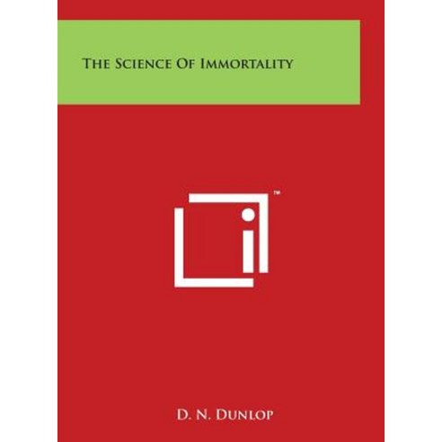 The Science of Immortality Hardcover, Literary Licensing, LLC