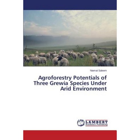 Agroforestry Potentials of Three Grewia Species Under Arid Environment Paperback, LAP Lambert Academic Publishing