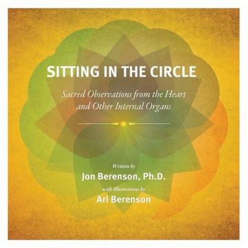 Sitting in the Circle: Sacred Observations from the Heart and Other Internal Organs Paperback, Authorhouse