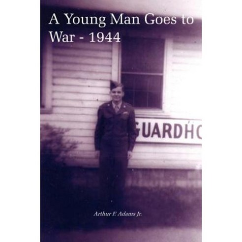A Young Man Goes to War - 1944 Paperback, Authorhouse