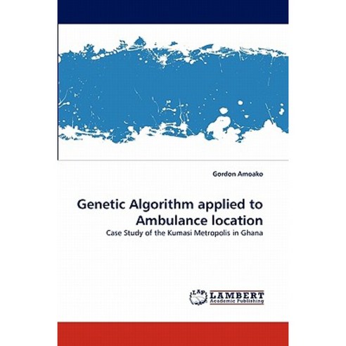 Genetic Algorithm Applied to Ambulance Location Paperback, LAP Lambert Academic Publishing