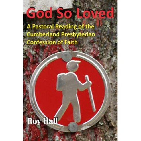 God So Loved: A Pastoral Reading of the Cumberland Presbyterian Confession of Faith Paperback, Historical Foundation Cpc & Cpca