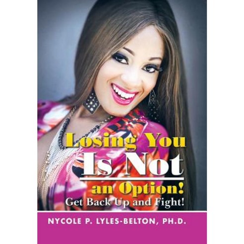 Losing You Is Not an Option!: Get Back Up and Fight! Hardcover, Xlibris