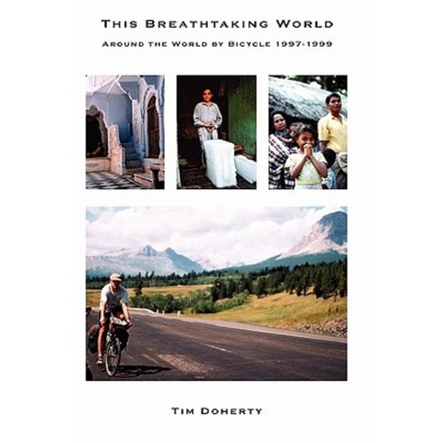 This Breathtaking World: Around the World by Bicycle 1997 - 1999 Paperback, Lulu Press