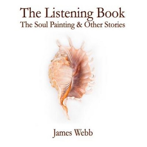 The Listening Book: The Soul Painting & Other Stories Paperback, Lioness Writing Ltd